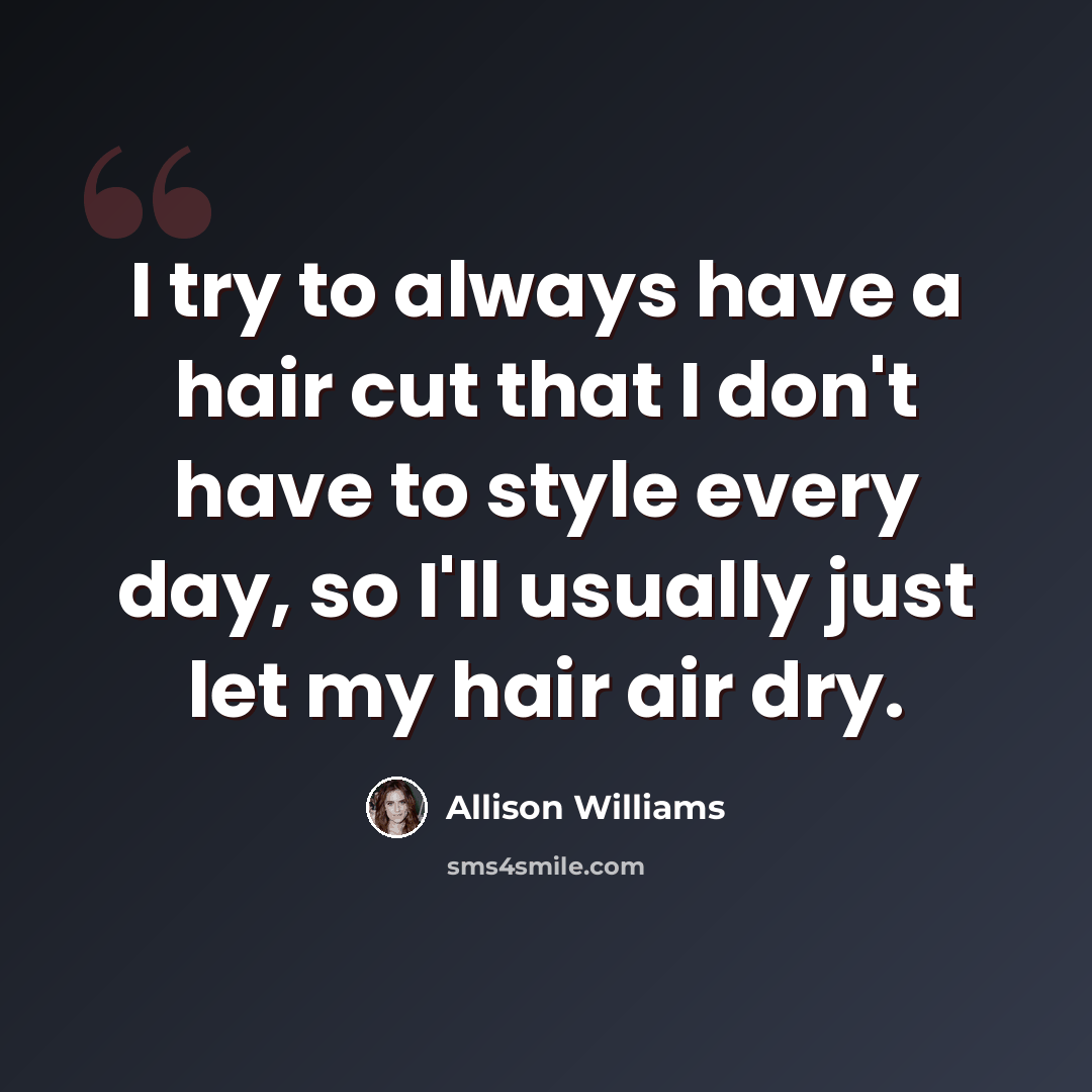 “I try to always have a hair cut that I don't have to style every day, so I'll usually just let my hair air dry.” quote by Allison Williams