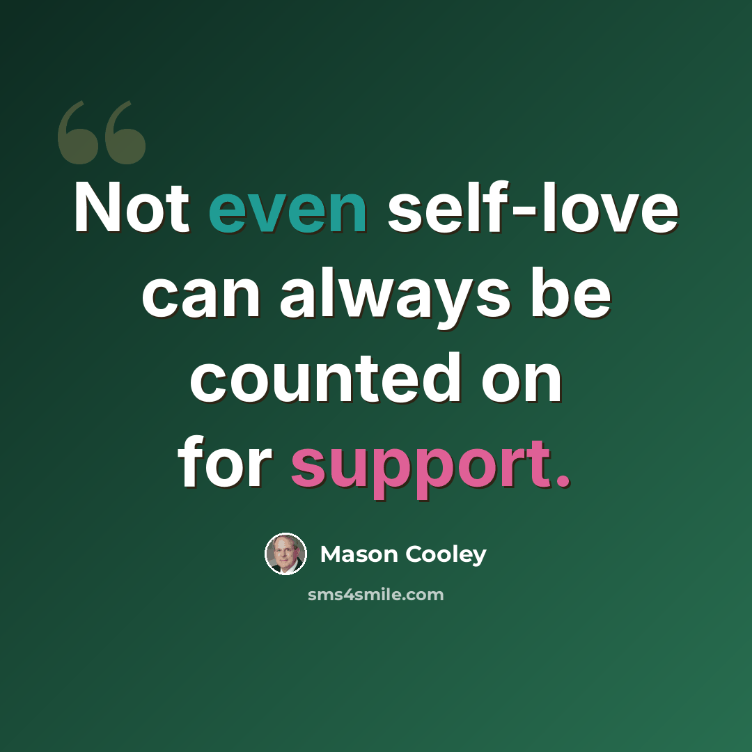 “Not even self-love can always be counted on for support.” quote by Mason Cooley