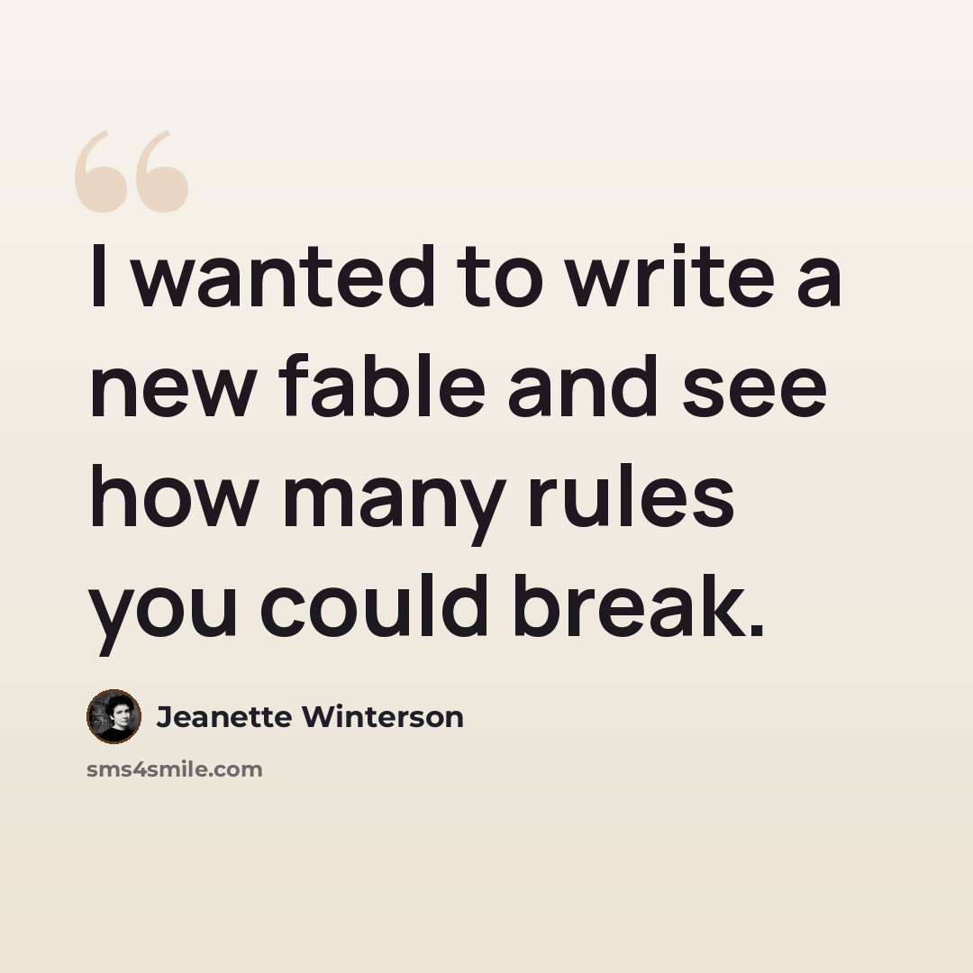 “I wanted to write a new fable and see how many rules you could break.” quote by Jeanette Winterson