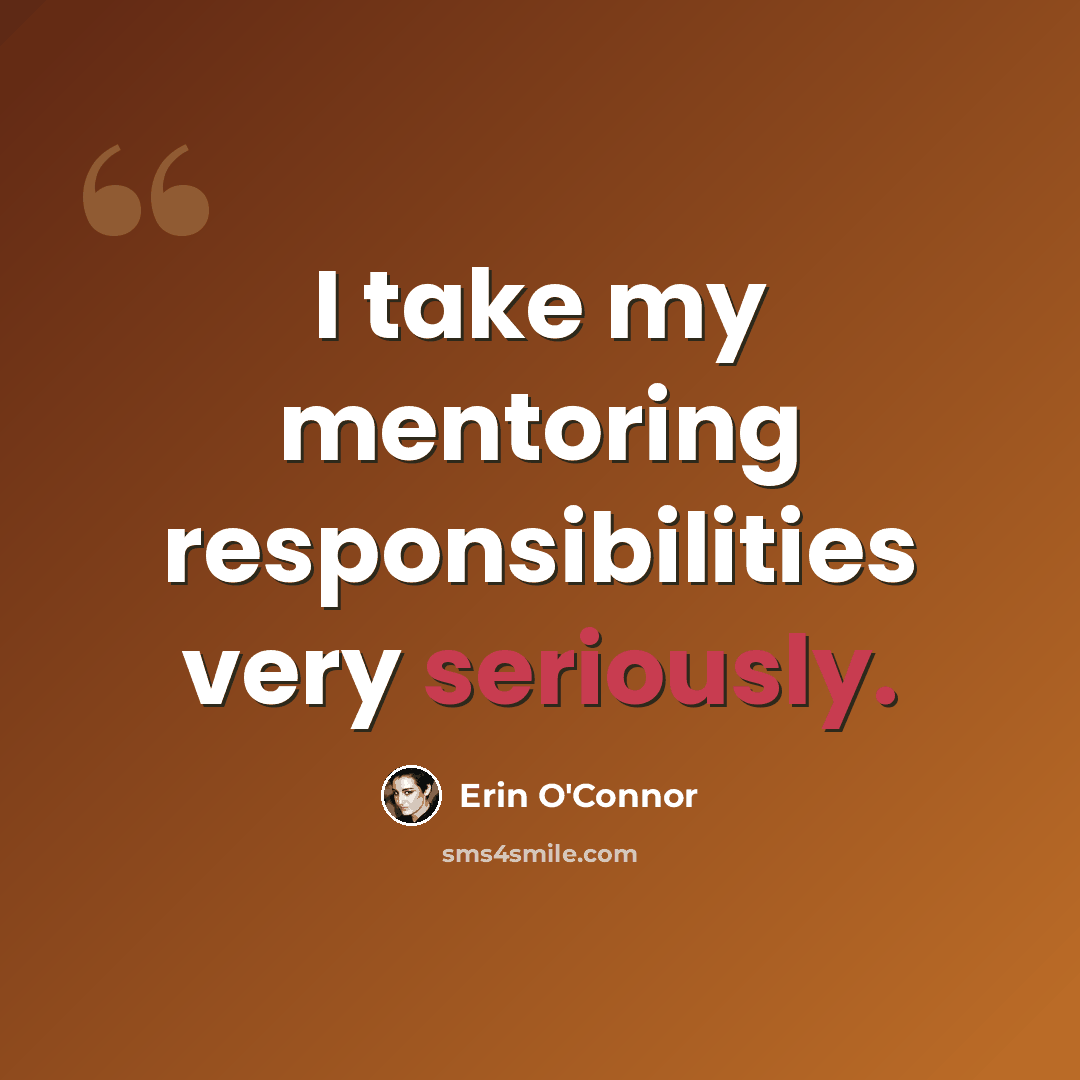 “I take my mentoring responsibilities very seriously.” quote by Erin O'Connor