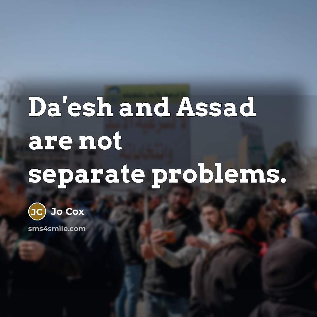 “Da'esh and Assad are not separate problems.” quote by Jo Cox