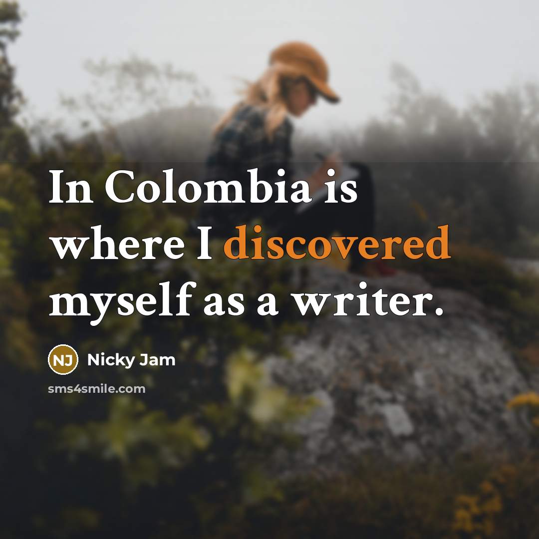 “In Colombia is where I discovered myself as a writer.” quote by Nicky Jam
