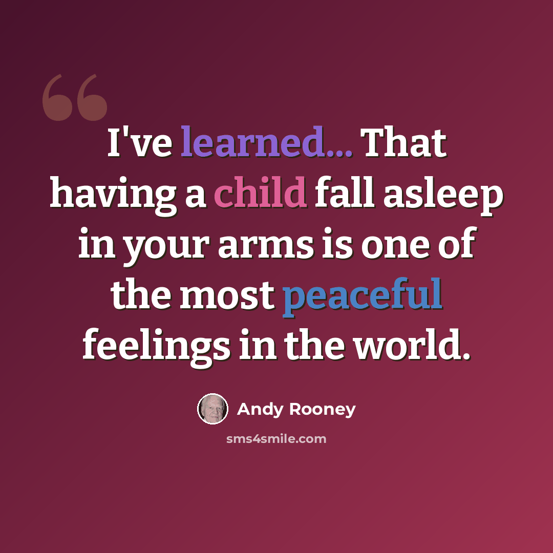 “I've learned... That having a child fall asleep in your arms is one of the most peaceful feelings in the world.” quote by Andy Rooney