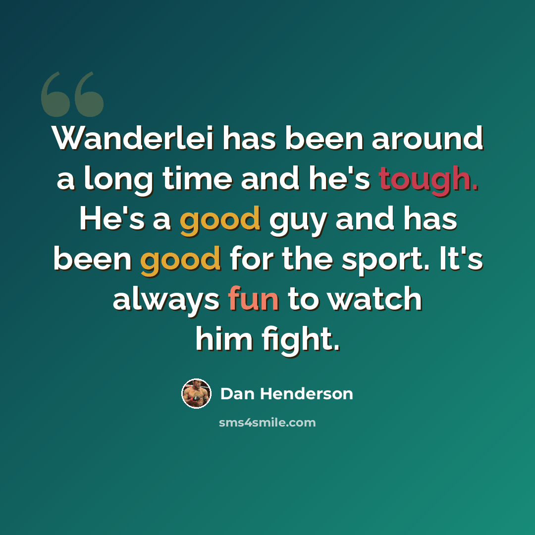 “Wanderlei has been around a long time and he's tough. He's a good guy and has been good for the sport. It's always fun to watch him fight.” quote by Dan Henderson