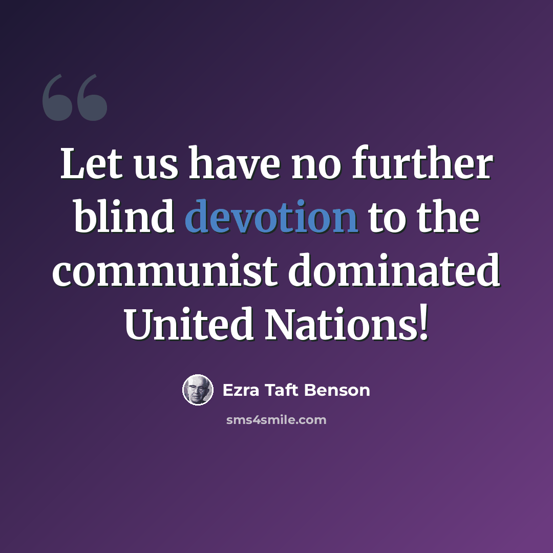 “Let us have no further blind devotion to the communist dominated United Nations!” quote by Ezra Taft Benson