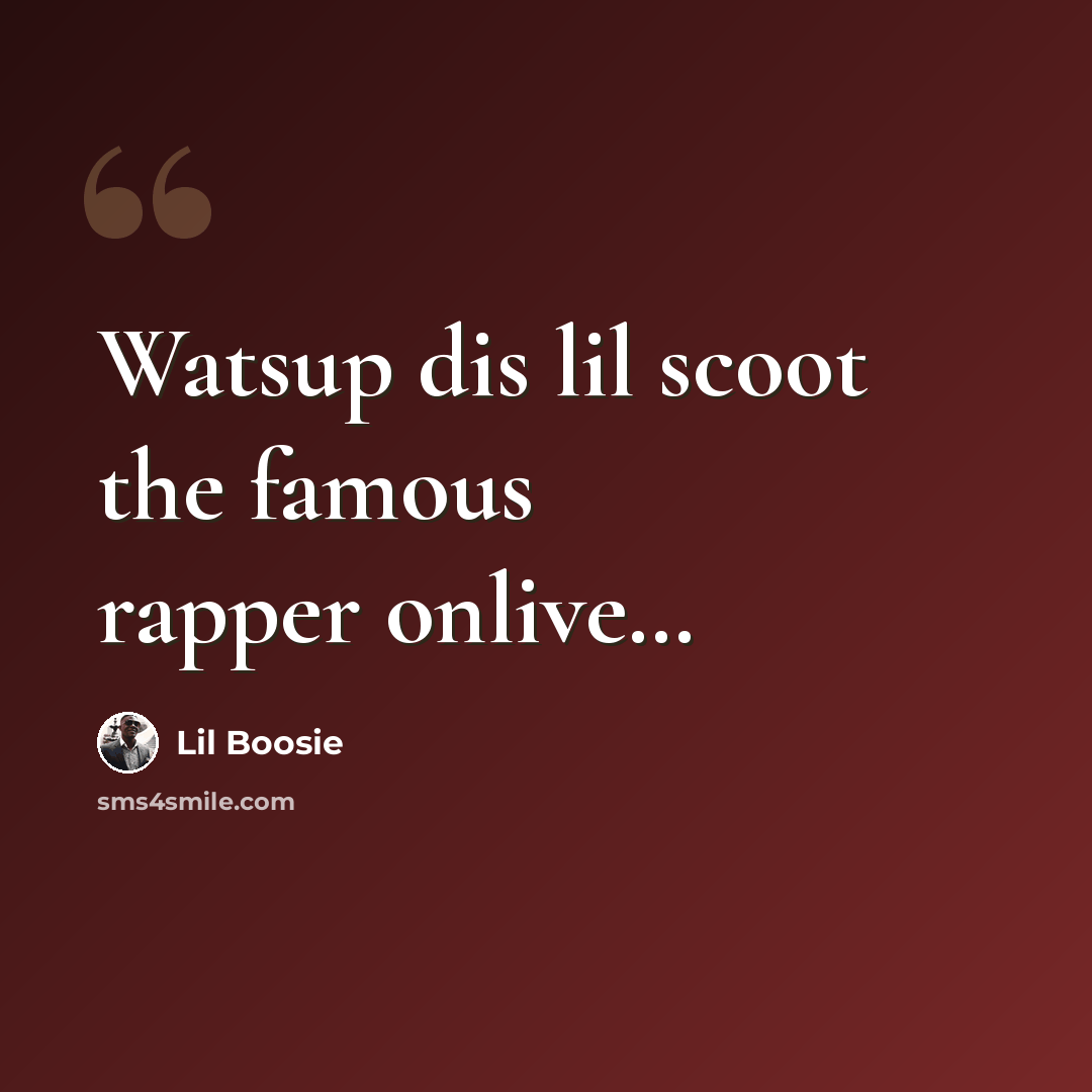 “Watsup dis lil scoot the famous rapper onlive…” quote by Lil Boosie
