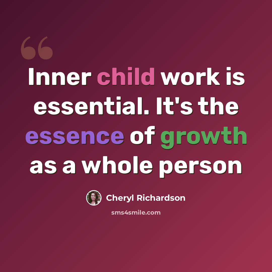 “Inner child work is essential. It's the essence of growth as a whole person” quote by Cheryl Richardson