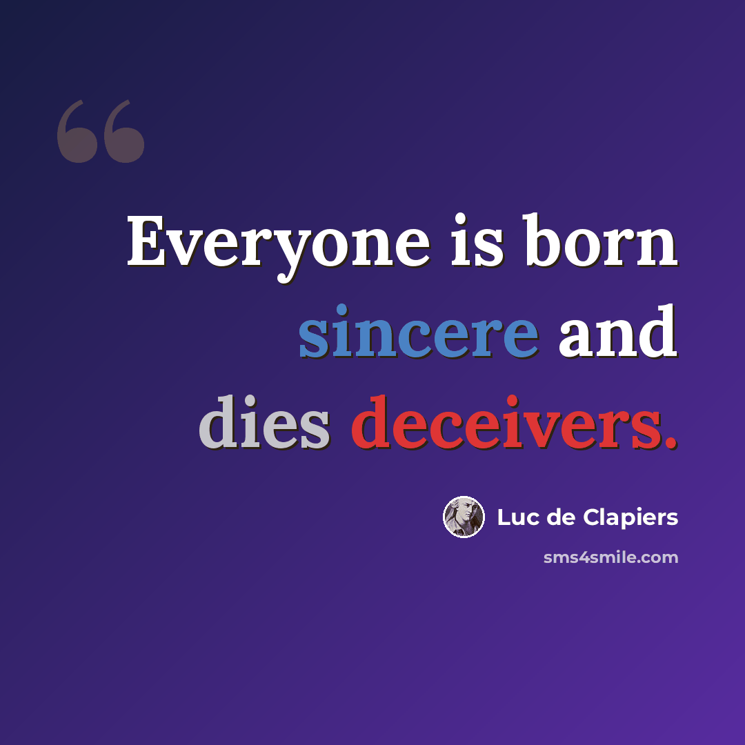 “Everyone is born sincere and dies deceivers.” quote by Luc de Clapiers
