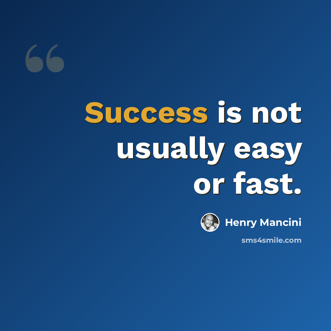 “Success is not usually easy or fast.” quote by Henry Mancini