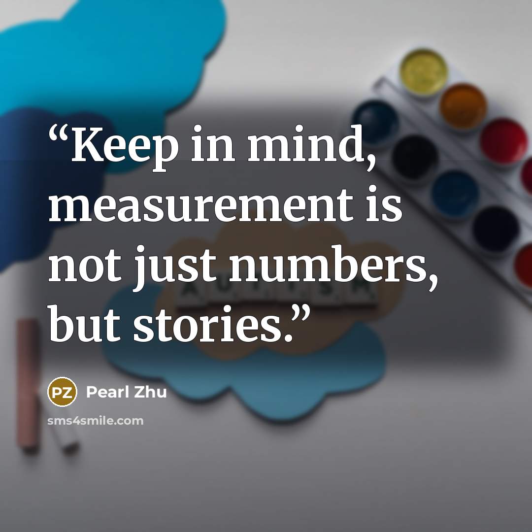 “Keep in mind, measurement is not just numbers, but stories.” quote by Pearl Zhu