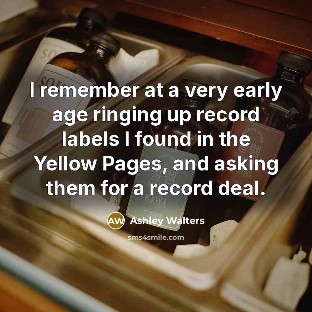 “I remember at a very early age ringing up record labels I found in the Yellow Pages, and asking them for a record deal.” quote by Ashley Walters