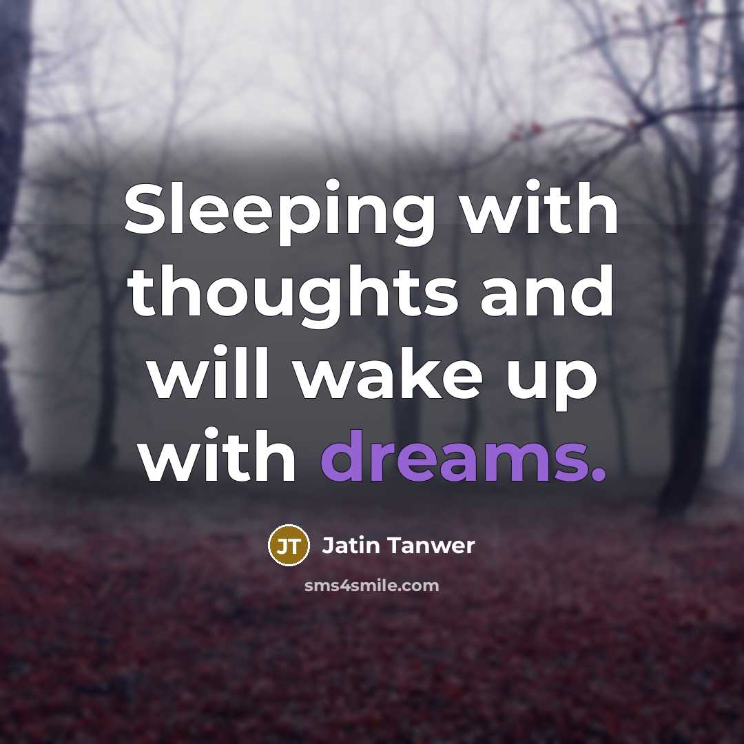 “Sleeping with thoughts and will wake up with dreams.” quote by Jatin Tanwer