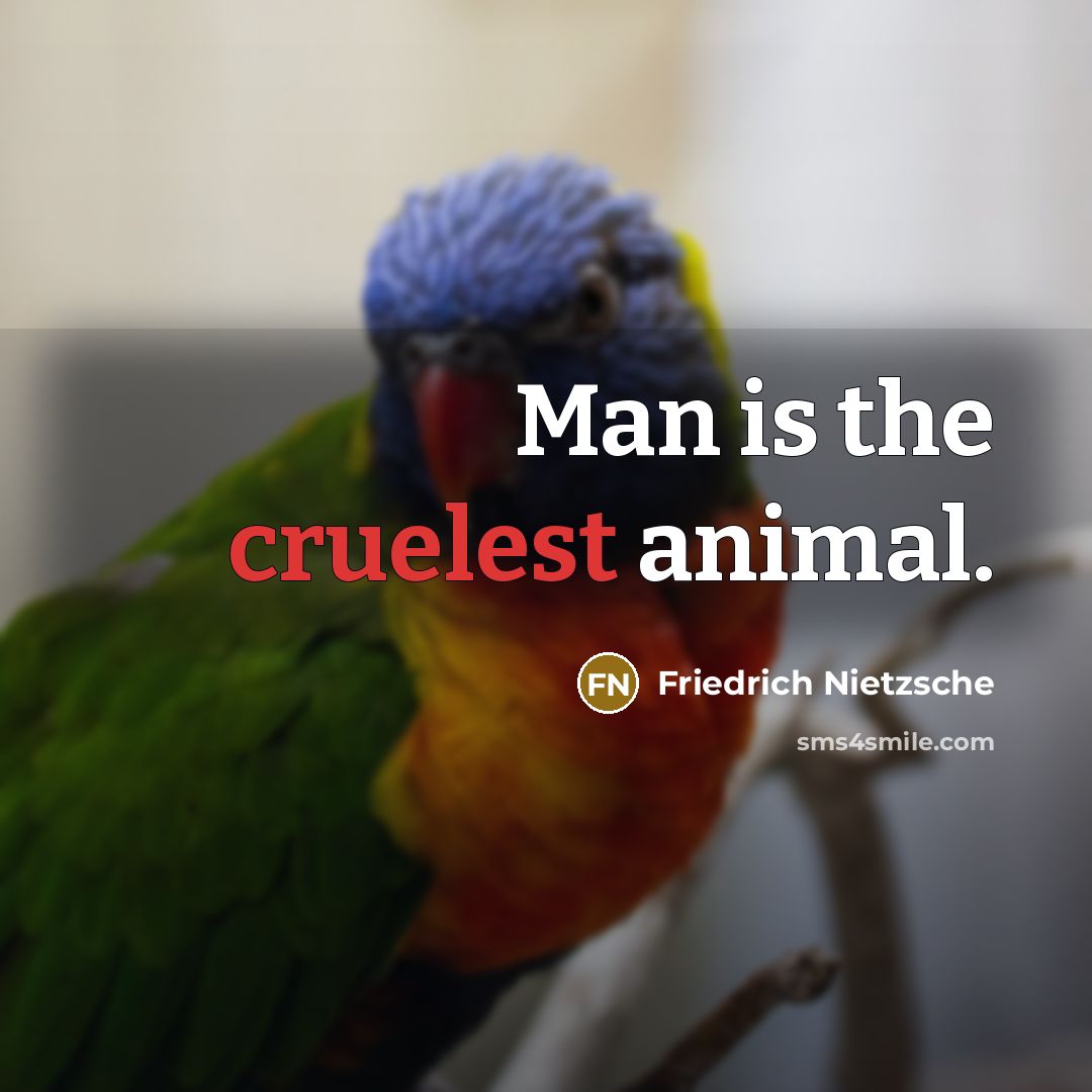 “Man is the cruelest animal.” quote by Friedrich Nietzsche