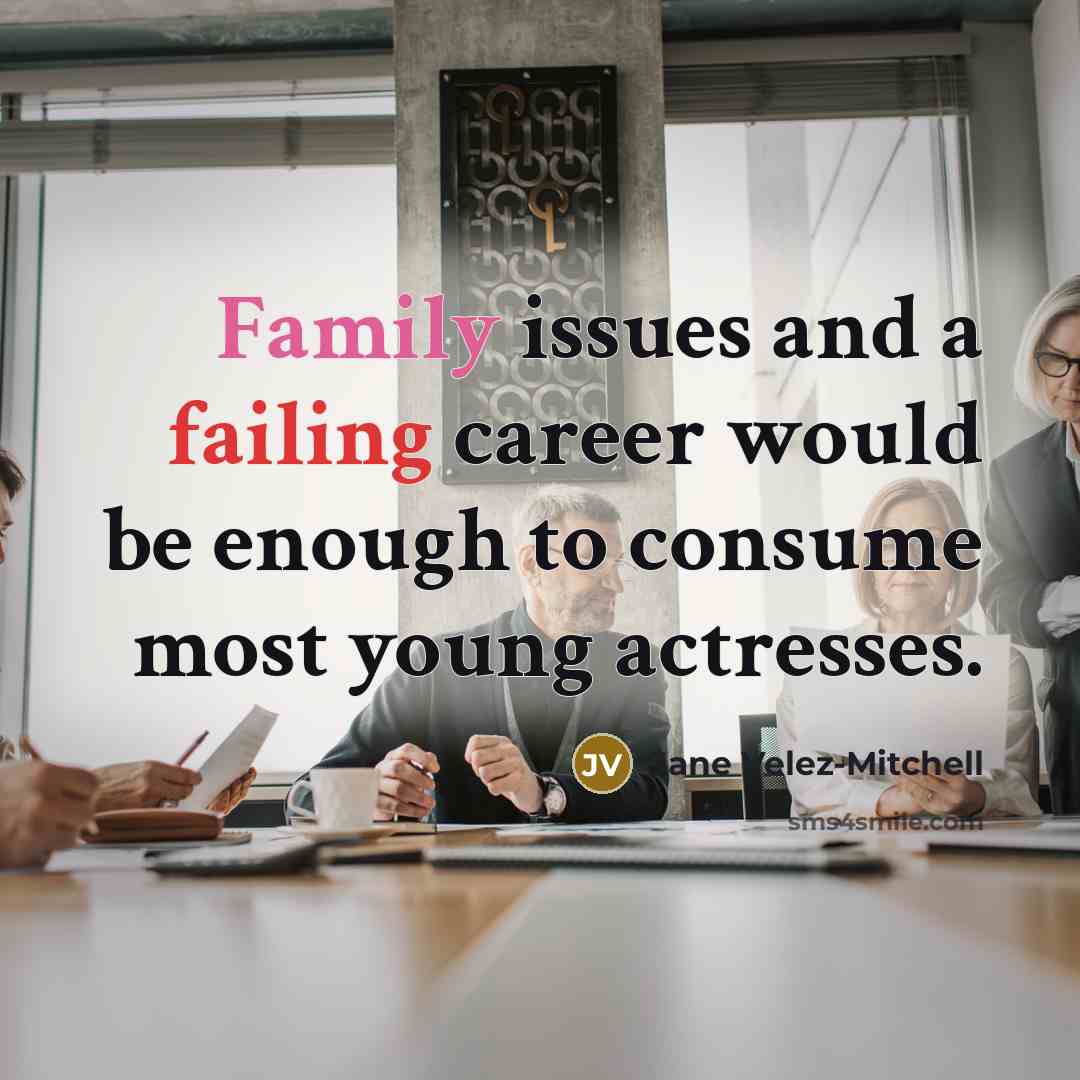 “Family issues and a failing career would be enough to consume most young actresses.” quote by Jane Velez-Mitchell