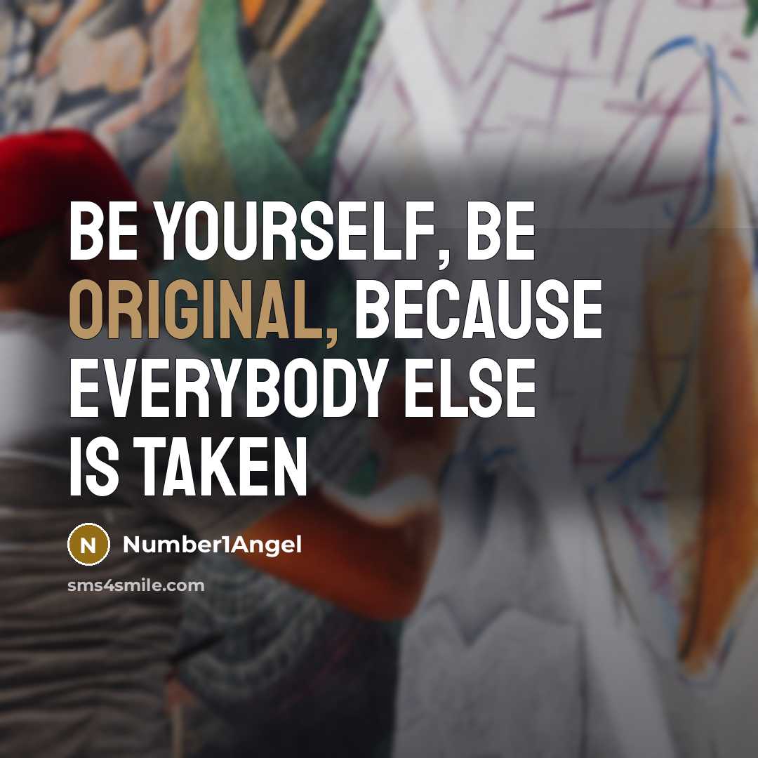 “Be yourself, be original, because everybody else is taken” quote by Number1Angel