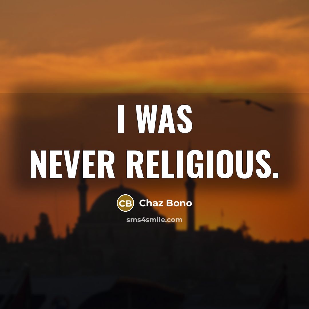 “I was never religious.” quote by Chaz Bono
