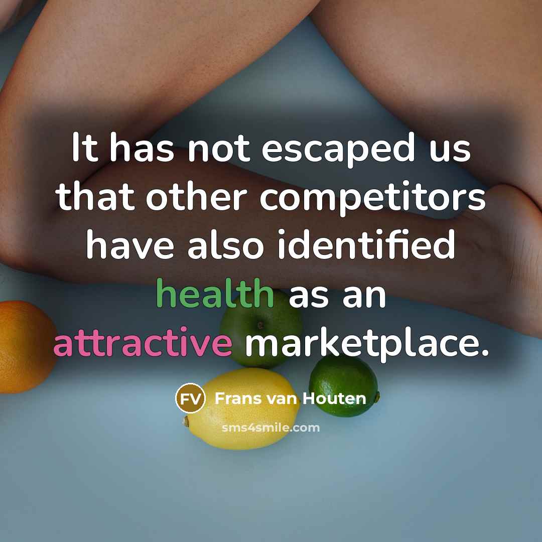 “It has not escaped us that other competitors have also identified health as an attractive marketplace.” quote by Frans van Houten