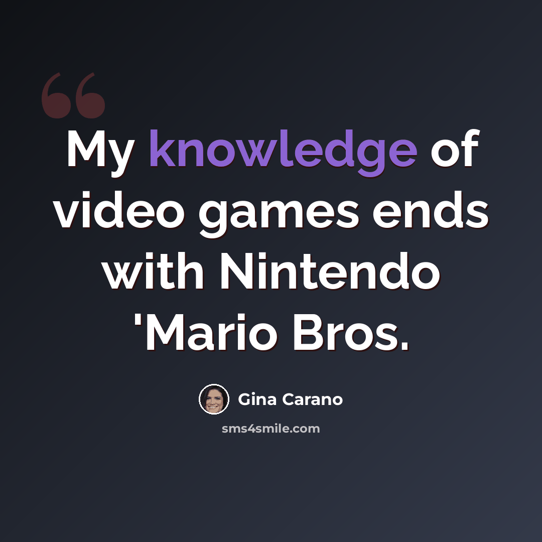 “My knowledge of video games ends with Nintendo 'Mario Bros.” quote by Gina Carano
