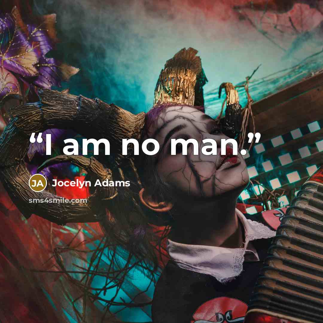“I am no man.” quote by Jocelyn Adams