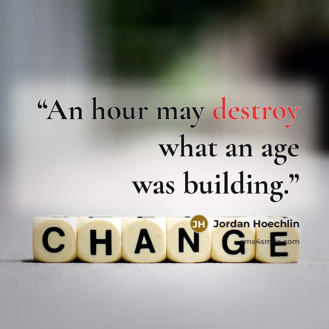 “An hour may destroy what an age was building.” quote by Jordan Hoechlin