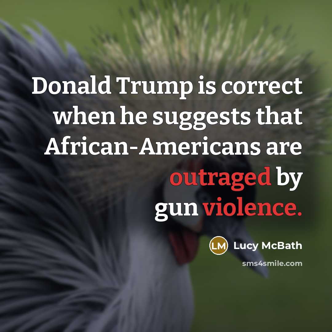 “Donald Trump is correct when he suggests that African-Americans are outraged by gun violence.” quote by Lucy McBath