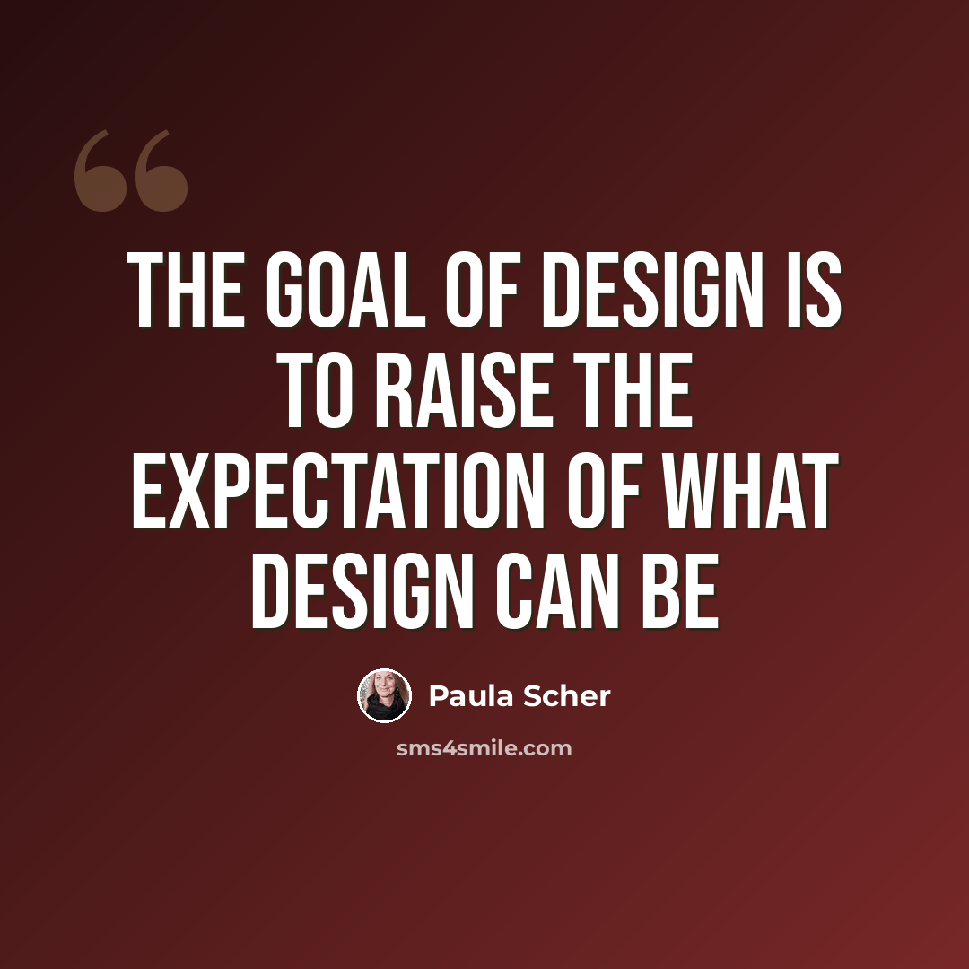 “The goal of design is to raise the expectation of what design can be” quote by Paula Scher