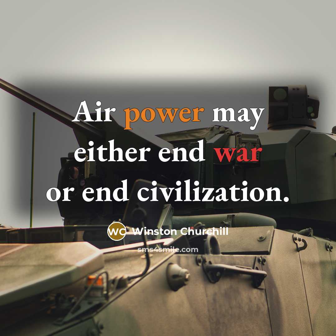 “Air power may either end war or end civilization.” quote by Winston Churchill