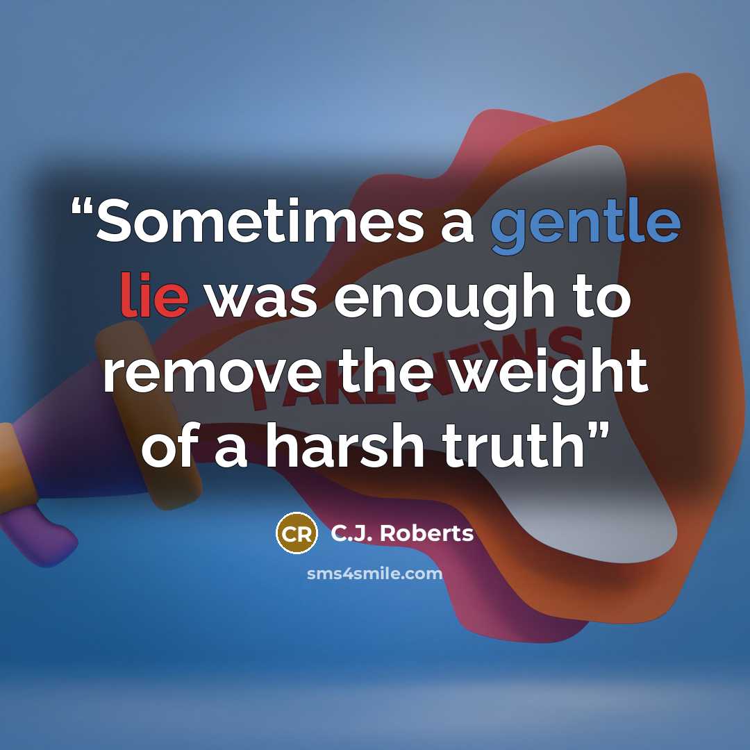 “Sometimes a gentle lie was enough to remove the weight of a harsh truth” quote by C.J. Roberts