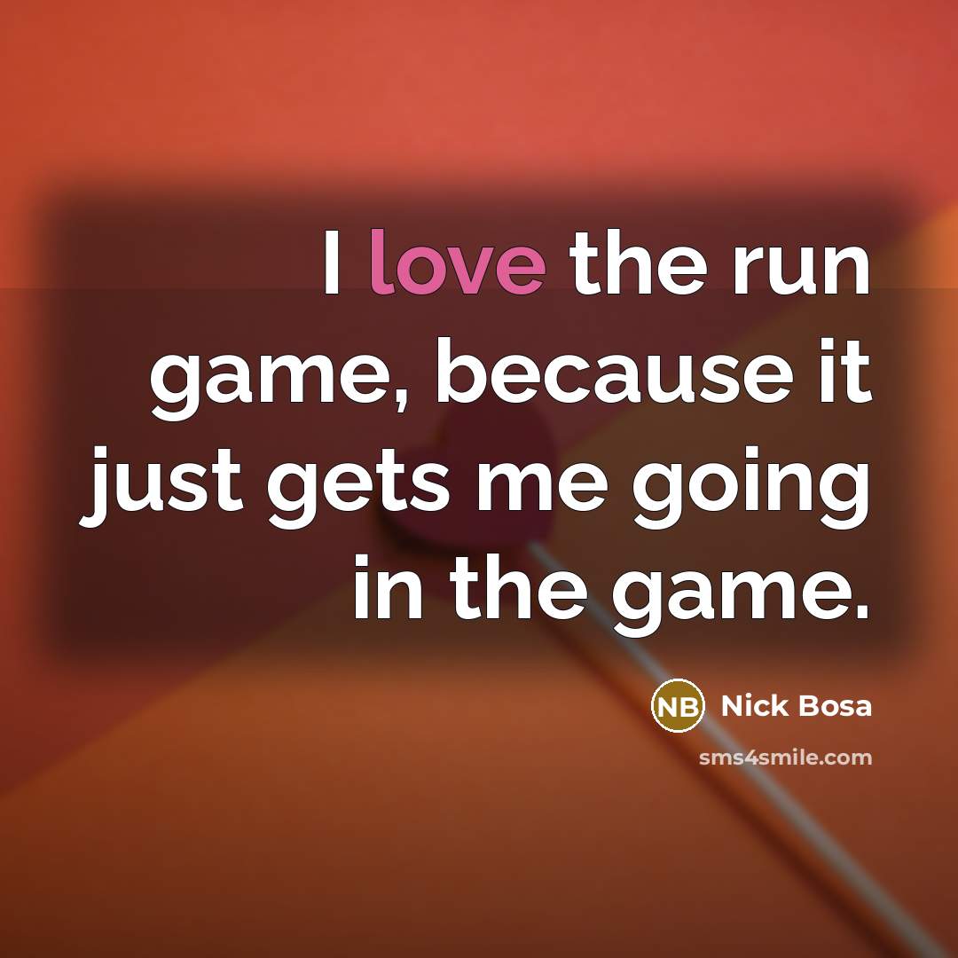 “I love the run game, because it just gets me going in the game.” quote by Nick Bosa