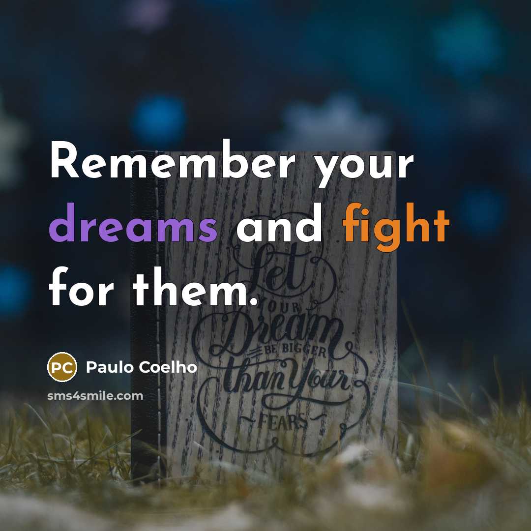 “Remember your dreams and fight for them.” quote by Paulo Coelho