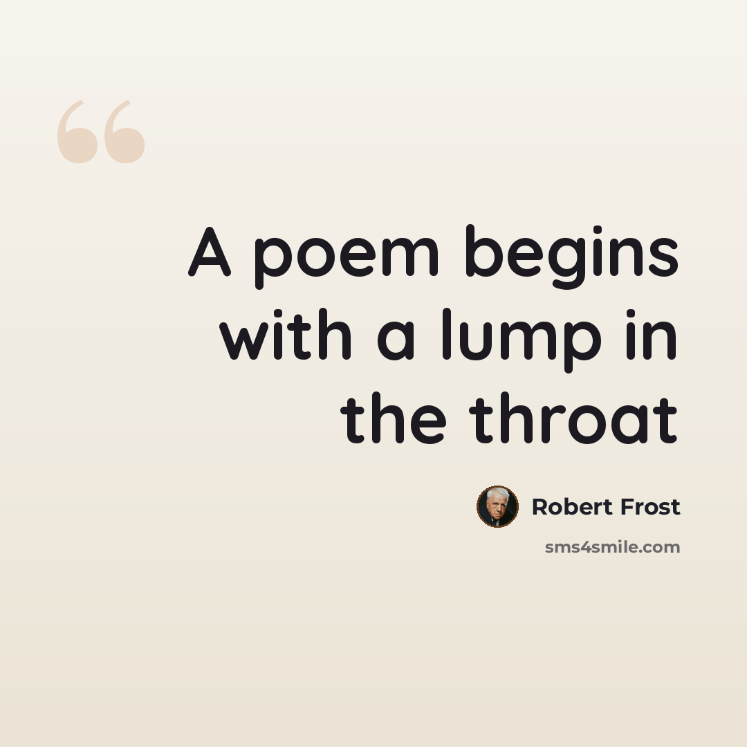 “A poem begins with a lump in the throat” quote by Robert Frost
