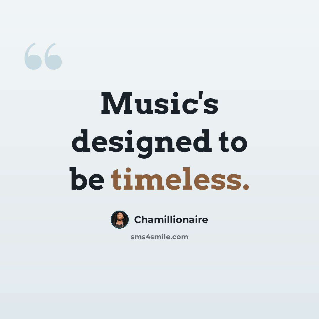 “Music's designed to be timeless.” quote by Chamillionaire