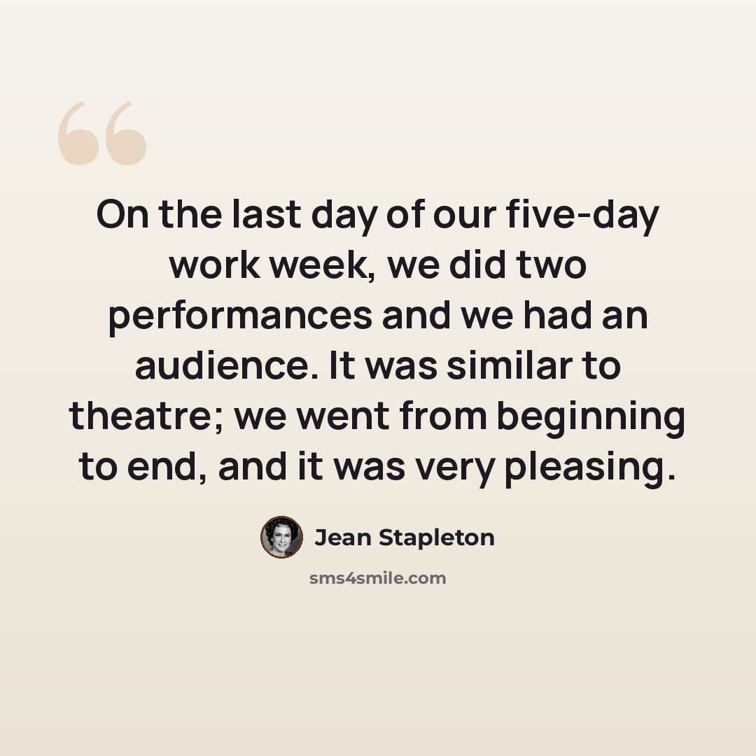 “On the last day of our five-day work week, we did two performances and we had an audience. It was similar to theatre; we went from beginning to end, and it was very pleasing.” quote by Jean Stapleton
