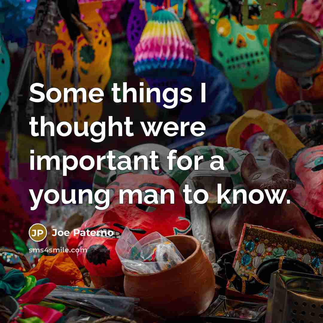 “Some things I thought were important for a young man to know.” quote by Joe Paterno