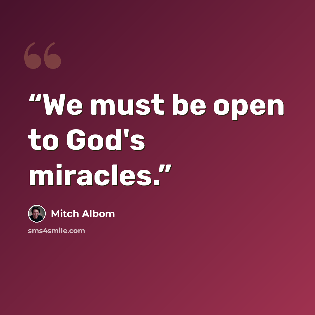 “We must be open to God's miracles.” quote by Mitch Albom