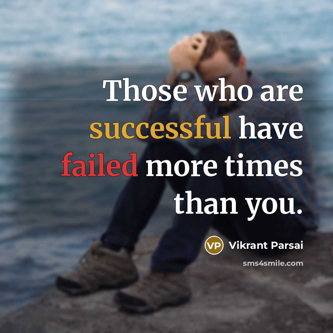 “Those who are successful have failed more times than you.” quote by Vikrant Parsai