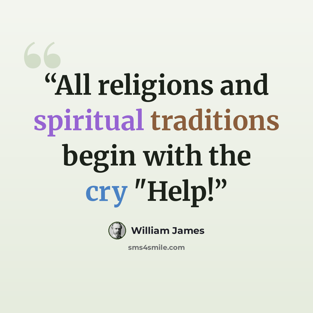 “All religions and spiritual traditions begin with the cry "Help!” quote by William James