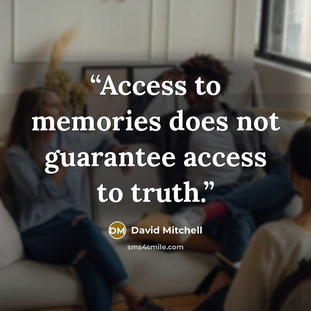 “Access to memories does not guarantee access to truth.” quote by David Mitchell