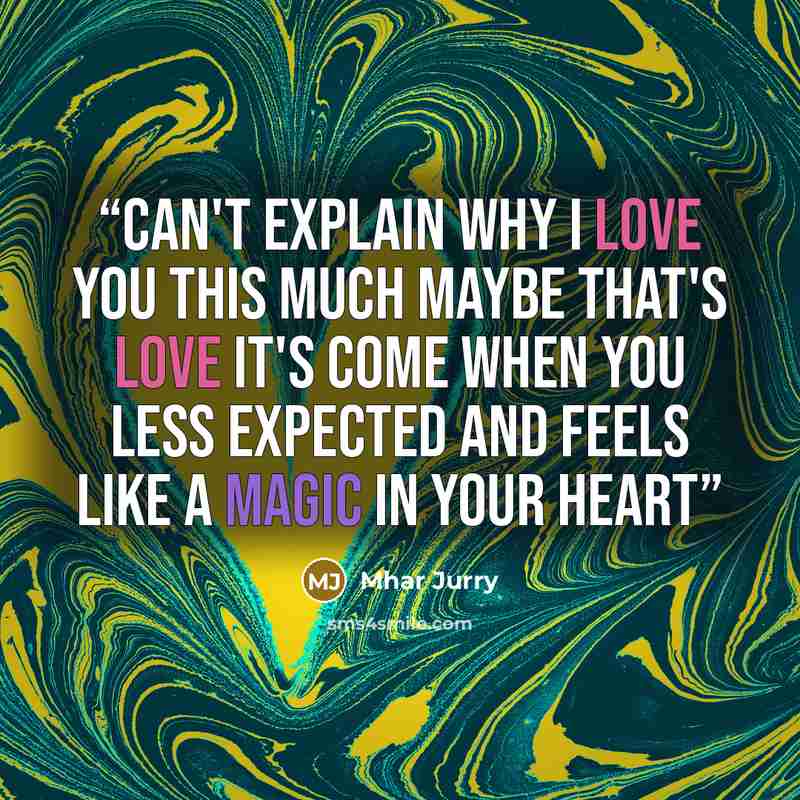 “can't explain why I love you this much maybe that's love it's come when you less expected and feels like a magic in your heart” quote by Mhar Jurry