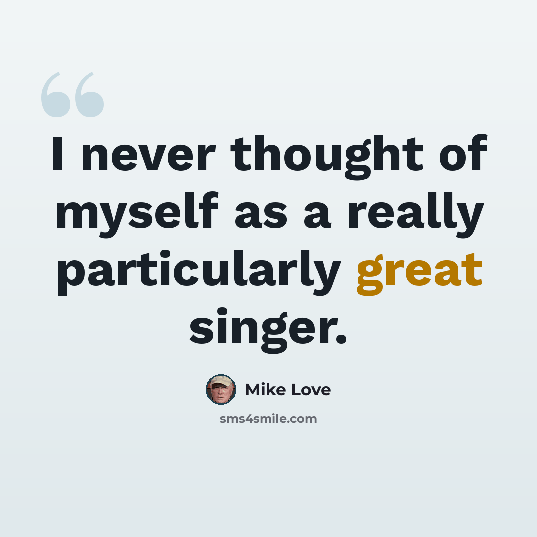 “I never thought of myself as a really particularly great singer.” quote by Mike Love