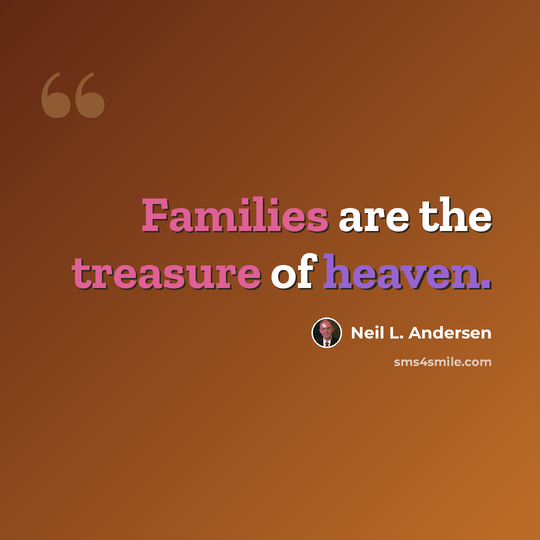 “Families are the treasure of heaven.” quote by Neil L. Andersen