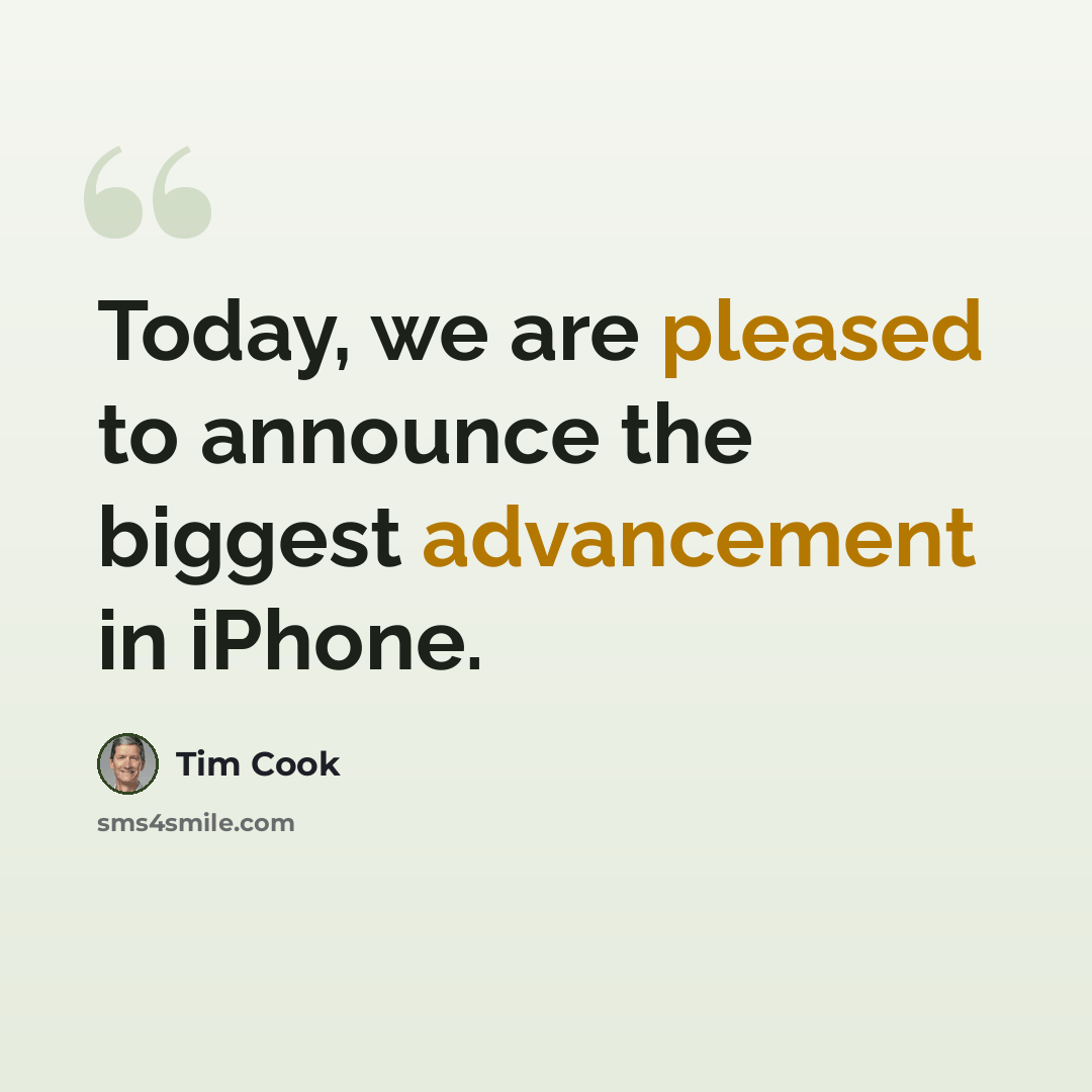 “Today, we are pleased to announce the biggest advancement in iPhone.” quote by Tim Cook