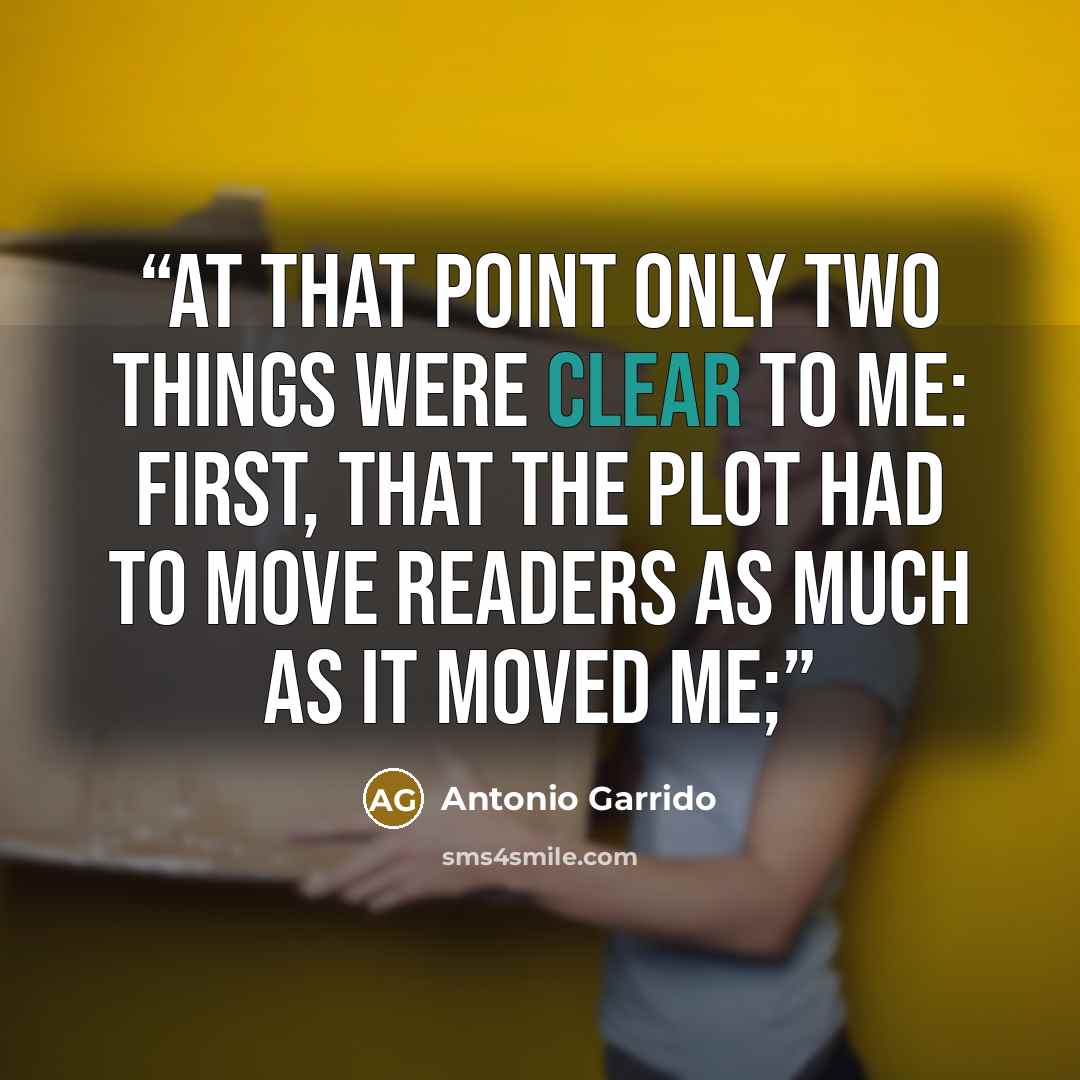 “At that point only two things were clear to me: first, that the plot had to move readers as much as it moved me;” quote by Antonio Garrido