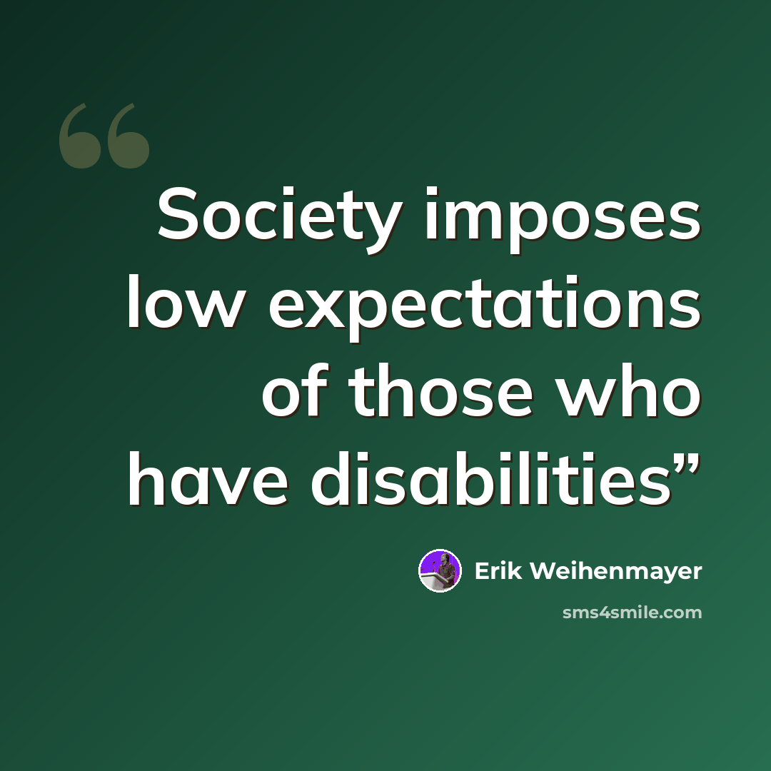 “Society imposes low expectations of those who have disabilities”” quote by Erik Weihenmayer