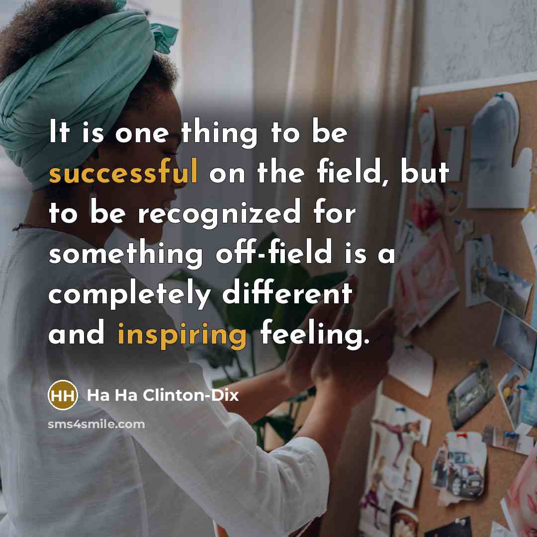 “It is one thing to be successful on the field, but to be recognized for something off-field is a completely different and inspiring feeling.” quote by Ha Ha Clinton-Dix