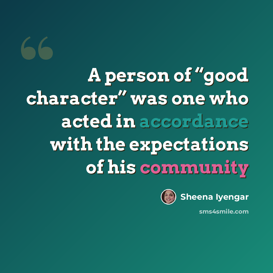 “A person of “good character” was one who acted in accordance with the expectations of his community” quote by Sheena Iyengar