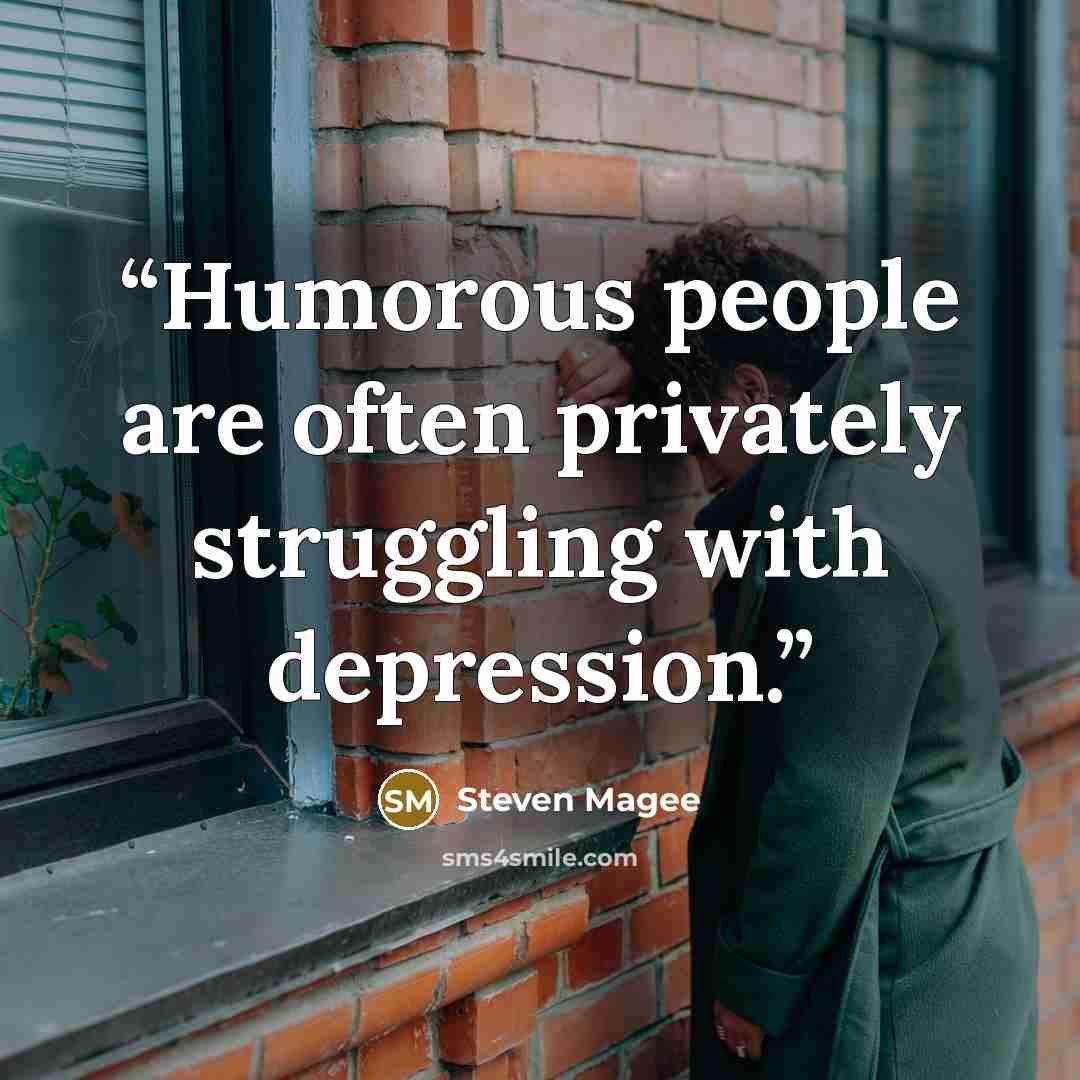 “Humorous people are often privately struggling with depression.” quote by Steven Magee
