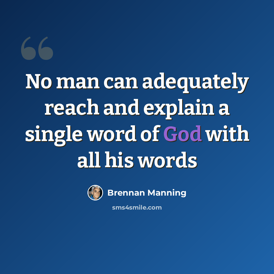 “No man can adequately reach and explain a single word of God with all his words” quote by Brennan Manning