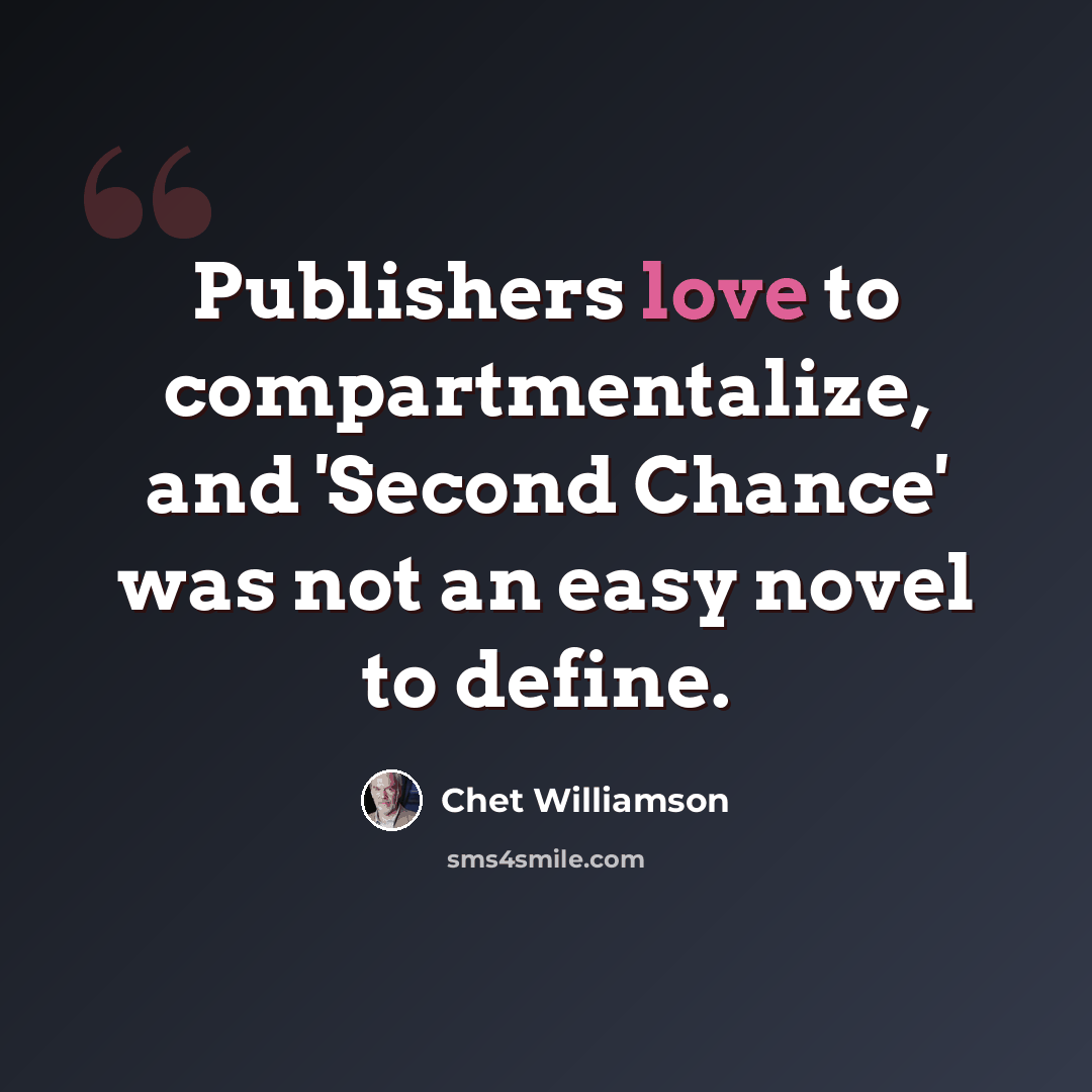 “Publishers love to compartmentalize, and 'Second Chance' was not an easy novel to define.” quote by Chet Williamson