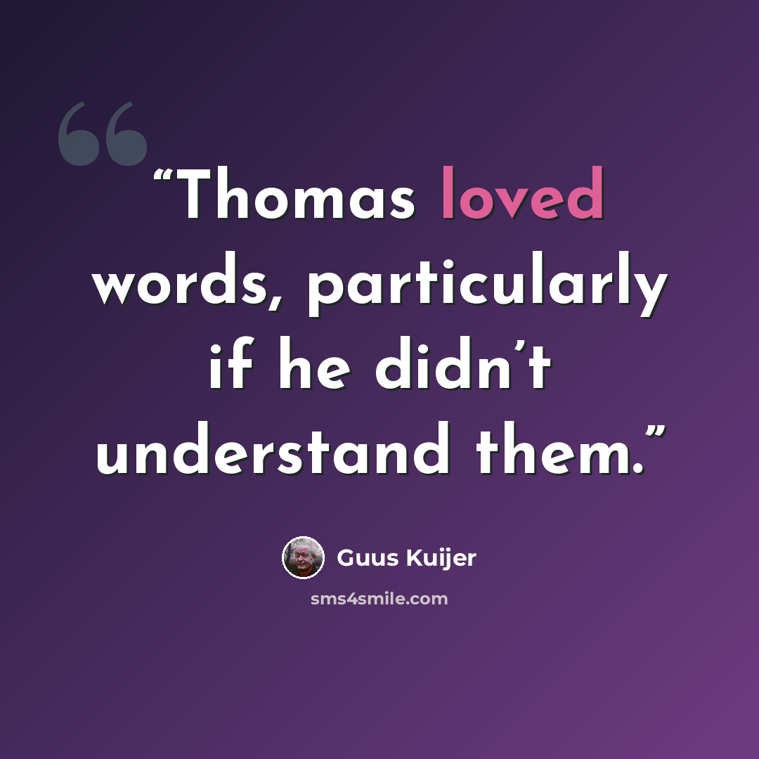 “Thomas loved words, particularly if he didn’t understand them.” quote by Guus Kuijer